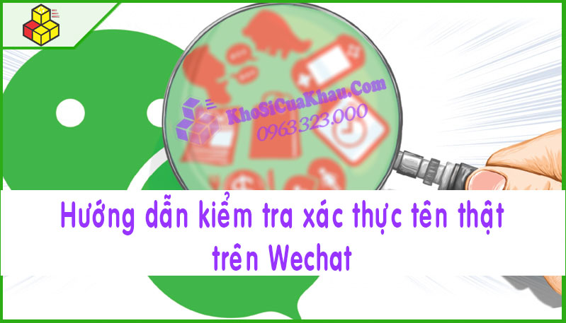 Hướng Dẫn Kiểm Tra Xác Thực Tên Thật Wechat - Kho Sỉ Cửa Khẩu